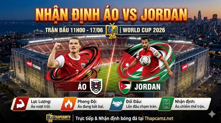 Nhận định Áo vs Jordan bảng J World Cup 2026, phân tích chuyên sâu lực lượng và phong độ từ chuyên gia ThapcamTV.