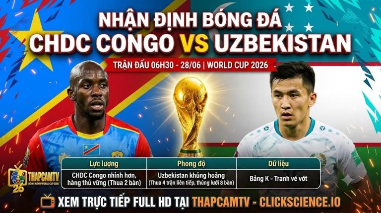 Nhận định bóng đá trận CHDC Congo vs Uzbekistan tại World Cup 2026. So sánh lực lượng, phong độ và lịch xem trực tiếp bóng đá Full HD trên ThapcamTV.