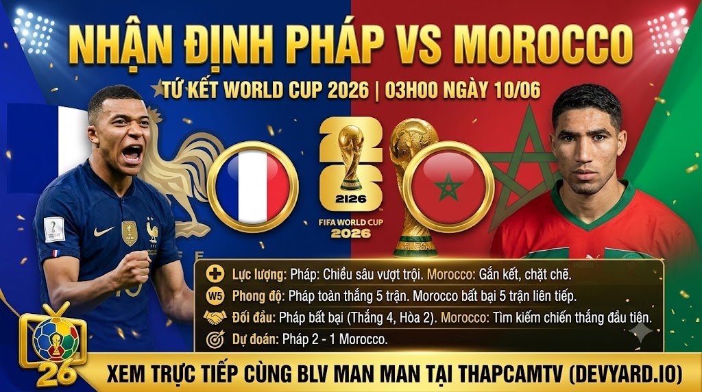 Nhận định bóng đá Pháp vs Morocco vòng tứ kết World Cup 2026 cùng chuyên gia BLV Man Man. Hình ảnh đối đầu tâm điểm giữa Kylian Mbappe và Achraf Hakimi cập nhật tại Thapcamtv.