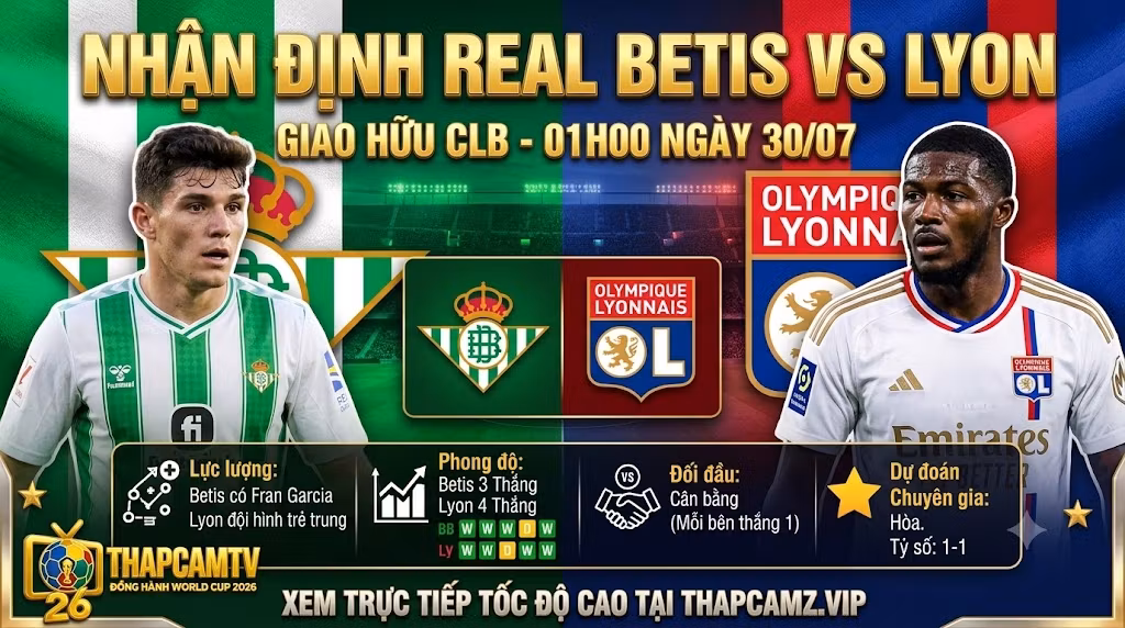 Nhận định tổng quan trận đấu giao hữu giữa Real Betis vs Lyon ngày 30/07, thông tin lực lượng và phong độ hai đội trên ThapcamTV.