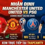 Nhận định bóng đá trận Manchester United vs PSG lúc 22h00 ngày 08/08/2026. Phân tích phong độ, lực lượng và tỷ số chi tiết cùng ThapcamTV.