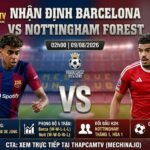 Nhận định Barcelona vs Nottingham Forest ngày 09/08/2026 cùng BLV Man Man trên ThapcamTV mechina.io