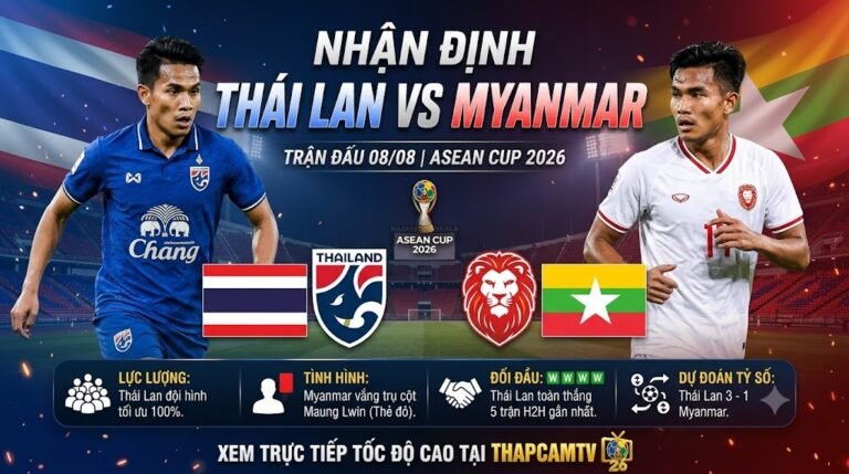 Nhận định Thái Lan vs Myanmar (20h00, 08/08) tại ASEAN Cup 2026 chi tiết trên ThapcamTV